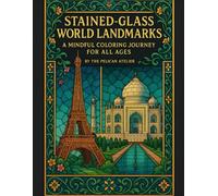 Stained-Glass World Landmarks: A Mindful Coloring Journey for All Ages: ✨ Relaxing Coloring Pages of Famous Monuments with Black Backgrounds for ... Coloring Books for Mindful Exploration)