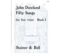STAINER AND BELL: John Dowland: Fifty Songs Book 1 - For Low Voice: Vocal Sheet Music