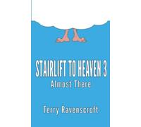 Stairlift to Heaven 3 - Almost There: Growing even older and even more disgracefully