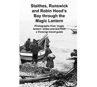 Staithes, Runswick and Robin Hood's Bay through the Magic Lantern