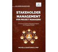 Stakeholder Management for Project Managers: A Practical Guide for Managing Projects and Engaging People | Learn stakeholder engagement, mapping, ... management (Self-Learning Management Series)