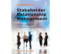 Stakeholder Relationship Management: A Maturity Model for Organisational Implementation
