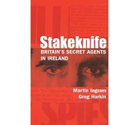 Stakeknife: Britain's Secret Agents in Ireland (History of Ireland & the Irish Diaspora)