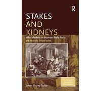 Stakes and Kidneys: Why Markets in Human Body Parts are Morally Imperative (Live Questions in Ethics and Moral Philosophy)