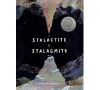 Stalactite & Stalagmite : A Big Tale from a Little Cave (Caldecott Honor)