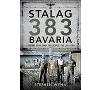 Stalag 383 Bavaria : A History of the Camp, the Escapes and the Liberation