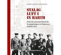 Stalag Luft I in Barth: Britische und amerikanische Kriegsgefangene in Pommern 1940 bis 1945