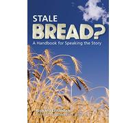 Stale Bread?: A Handbook for Speaking the Story