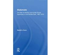 Stalemate: The War Of Attrition And Great Power Diplomacy In The Middle East, 19671970