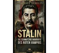 STALIN: Die schmutzige Biografie des roten Vampirs