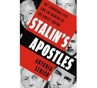Stalin’s Apostles: The Cambridge Five and the Making of the Soviet Empire