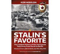 Stalin's Favorite: The Combat History of the 2nd Guards Tank Army from Kursk to Berlin Volume 2: From Lublin to Berlin July 1944-May 1945