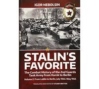 Stalin’s Favorite: The Combat History of the 2nd Guards Tank Army from Kursk to Berlin: Volume 2: From Lublin to Berlin, July 1944-May 1945