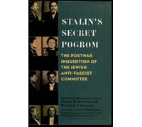 Stalin′s Secret Pogrom - The Post-War Inquisition of the Jewish Anti-Fascist Committee (Annals of Communism)
