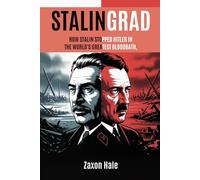 Stalingrad: How Stalin Stopped Hitler in the World’s Greatest Bloodbath