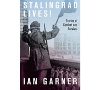 Stalingrad Lives: Stories of Combat and Survival