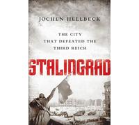 Stalingrad: The City that Defeated the Third Reich