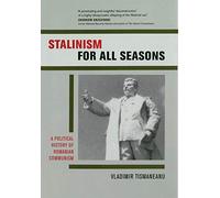 Stalinism for All Seasons: A Political History of Romanian Communism (Society and Culture in East-Central Europe): 11