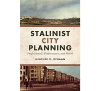 Stalinist City Planning: Professionals, Performance, and Power