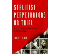 Stalinist Perpetrators on Trial: Scenes from the Great Terror in Soviet Ukraine