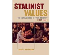 Stalinist Values: The Cultural Norms of Soviet Modernity, 1917-1941