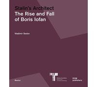 Stalin's Architect: The Rise and Fall of Boris Iofan (Basics) (Basics Series)