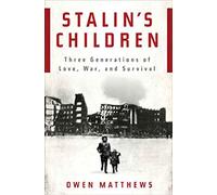 Stalin's Children: Three Generations of Love, War, and Survival