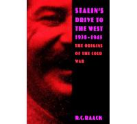 Stalin's Drive to the West, 1938-1945: The Origins of the Cold War