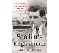 Stalin's Englishman: Guy Burgess, the Cold War, and the Cambridge Spy Ring
