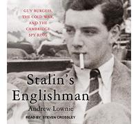 Stalin's Englishman: Guy Burgess, the Cold War, and the Cambridge Spy Ring
