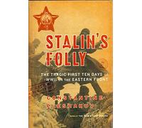 Stalin's Folly: The Tragic First Ten Days Of World War II On The Eastern Front