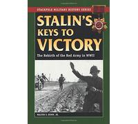 Stalin's Keys to Victory: The Rebirth of the Red Army in World War II (Stackpole Military History Series) by Jr. Walter S. Dunn (2007-10-17)