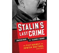Stalin's Last Crime: The Plot Against the Jewish Doctors, 1948-1953