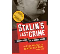 Stalin's Last Crime: The Plot Against the Jewish Doctors, 1948-1953
