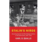 Stalin's Niños: Educating Spanish Civil War Refugee Children in the Soviet Union, 1937-1951