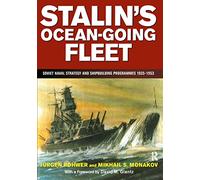 Stalin's Ocean-going Fleet: Soviet: Soviet Naval Strategy and Shipbuilding Programmes 1935-1953: 11 (Naval Policy & History)