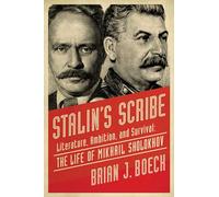 Stalin's Scribe: Literature, Ambition, and Survival: The Life of Mikhail Sholokhov