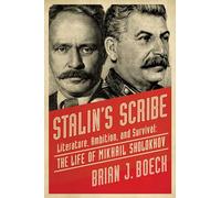 Stalin's Scribe: Literature, Ambition, and Survival: The Life of Mikhail Sholokhov