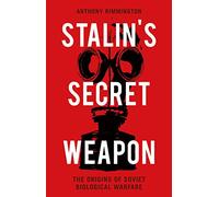 Stalin's Secret Weapon : The Origins of Soviet Biological Warfare