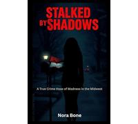Stalked by Shadows: A True Crime Hoax of Madness in the Midwest: 9 (Nora Documentaries)