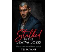 Stalked by the Bratva Boss: A Possessive Dark Mafia Romance: 1 (Obsessed and Dangerous Dark Romances)