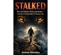 Stalked: How Sin Watches, Waits, and Strikes-And How to Escape Before It Destroys You