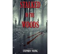 Stalked in the Woods: Creepy True Stories: Creepy tales of scary encounters in the Woods.
