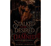 Stalked To Be Desired And Damned: A Dark Mafia Romance