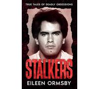 Stalkers: True stories of deadly obsessions (Tangled Webs True Crime)
