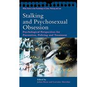 Stalking and Psychosexual Obsession: Psychological Perspectives for Prevention, Policing and Treatment (Wiley Series in Psychology of Crime, Policing and Law)