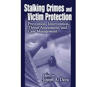 Stalking Crimes and Victim Protection: Prevention, Intervention, Threat Assessment, and Case Management