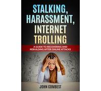Stalking, Harassment, Internet Trolling: A Guide to Recovering and Rebuilding After Online Attacks