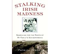 Stalking Irish Madness: Searching for the Roots of My Family's Schizophrenia