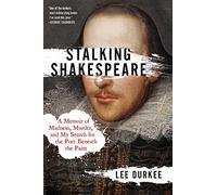 Stalking Shakespeare: A Memoir of Madness, Murder, and My Search for the Poet Beneath the Paint